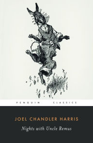 Title: Nights with Uncle Remus (Penguin Classics Series): Myths and Legends of the old Plantation, Author: Joel Chandler Harris