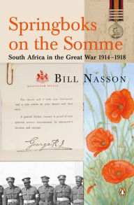 Title: Springboks On The Somme - South Africa in the Great War 1914 - 1918, Author: Bill Nasson