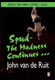 Title: Spud - The Madness Continues ..., Author: John van de Ruit