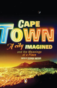 Title: Cape Town - A City Imagined, Author: Stephen Watson