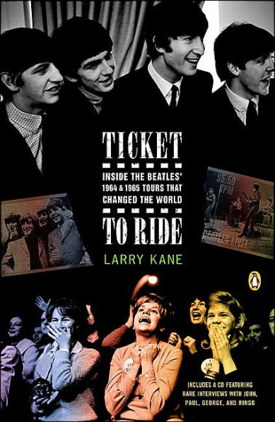 Ticket to Ride: Inside the Beatles' 1964 and 1965 Tours That Changed World