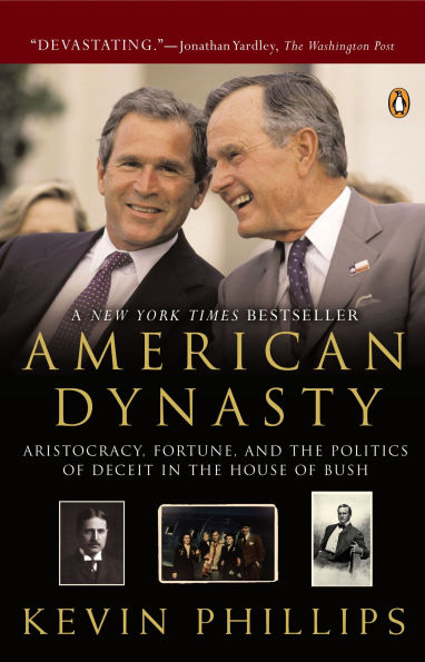 American Dynasty: Aristocracy, Fortune, and the Politics of Deceit House Bush