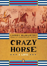 Title: Crazy Horse: A Life, Author: Larry McMurtry
