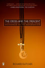 The Cross and the Crescent: The Dramatic Story of the Earliest Encounters Between Christians and Muslims
