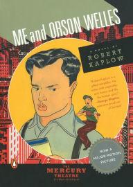 Title: Me and Orson Welles: A Novel, Author: Robert Kaplow