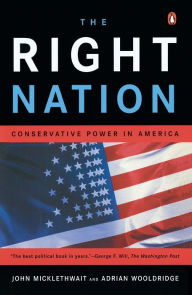Title: The Right Nation: Conservative Power in America, Author: John Micklethwait
