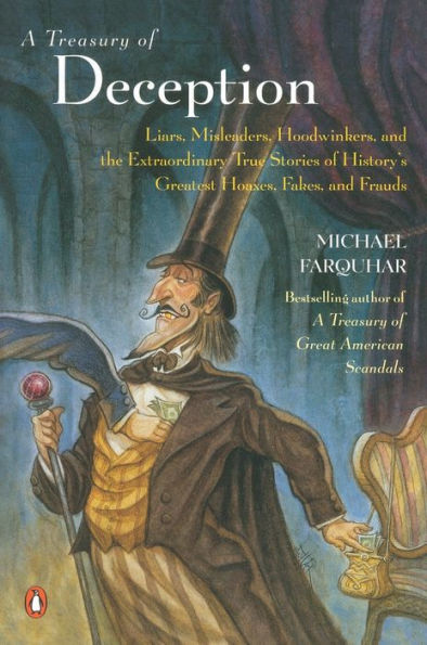 A Treasury of Deception: Liars, Misleaders, Hoodwinkers, and the Extraordinary True Stories of History's Greatest Hoaxes, Fakes, and Frauds (Michael Farquhar Treasury Series #3)