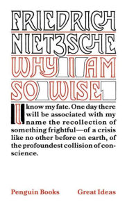 Title: Why I Am So Wise, Author: Friedrich Nietzsche