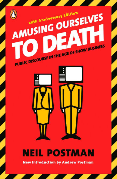 Amusing Ourselves to Death: Public Discourse the Age of Show Business