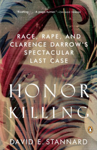 Title: Honor Killing: Race, Rape, and Clarence Darrow's Spectacular Last Case, Author: David E. Stannard