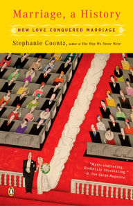 Title: Marriage, a History: How Love Conquered Marriage, Author: Stephanie Coontz