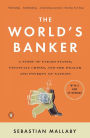 The World's Banker: A Story of Failed States, Financial Crises, and the Wealth and Poverty of Nations