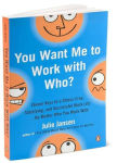 Alternative view 3 of You Want Me to Work with Who?: Eleven Keys to a Stress-Free, Satisfying, and Successful Work Life . . . No Matter Who You Work With