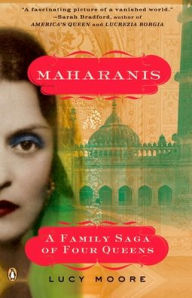 Title: Maharanis: A Family Saga of Four Queens, Author: Lucy Moore