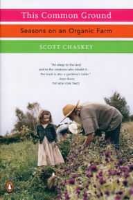 Title: This Common Ground: Seasons on an Organic Farm, Author: Scott Chaskey