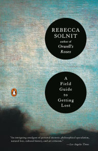 Title: A Field Guide to Getting Lost, Author: Rebecca Solnit