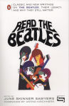 Alternative view 1 of Read the Beatles: Classic and New Writings on the Beatles, Their Legacy, and Why They Still Matter