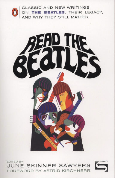 Read the Beatles: Classic and New Writings on Beatles, Their Legacy, Why They Still Matter