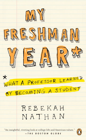 My Freshman Year: What a Professor Learned by Becoming a Student