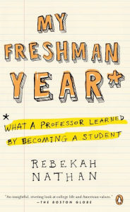Title: My Freshman Year: What a Professor Learned by Becoming a Student, Author: Rebekah Nathan