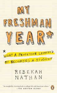 Title: My Freshman Year: What a Professor Learned by Becoming a Student, Author: Rebekah Nathan