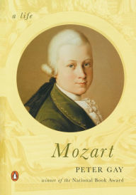 Title: Mozart: A Life, Author: Peter Gay