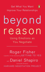 Title: Beyond Reason: Using Emotions as You Negotiate, Author: Roger Fisher