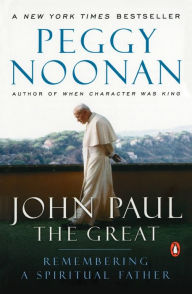 Title: John Paul the Great: Remembering a Spiritual Father, Author: Peggy Noonan