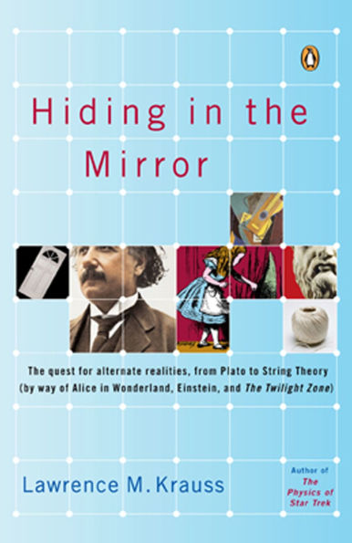 Hiding The Mirror: Quest for Alternate Realities, from Plato to String Theory (by way of Alice Wonderland, Einstein, and Twilight Zone)