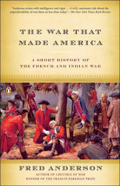 the War That Made America: A Short History of French and Indian