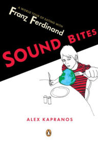 Title: Sound Bites: Eating on Tour with Franz Ferdinand, Author: Alex Kapranos