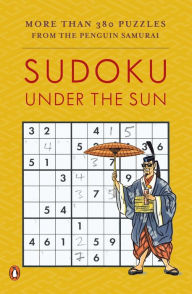 Title: Sudoku Under the Sun: More Than 380 Puzzles from the Penguin Samurai, Author: David J. Bodycombe