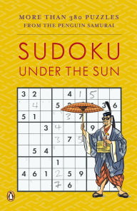 Title: Sudoku Under the Sun: More Than 380 Puzzles from the Penguin Samurai, Author: David J. Bodycombe