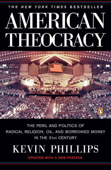 American Theocracy: the Peril and Politics of Radical Religion, Oil, Borrowed Money 21st Century