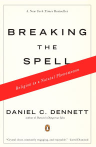 Title: Breaking the Spell: Religion as a Natural Phenomenon, Author: Daniel C. Dennett