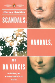 Title: Scandals, Vandals, and da Vincis: A Gallery of Remarkable Art Tales, Author: Harvey Rachlin