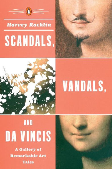 Scandals, Vandals, and da Vincis: A Gallery of Remarkable Art Tales