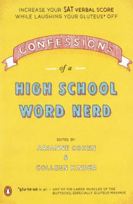 Title: Confessions of a High School Word Nerd: Laugh Your Gluteus* Off and Increase Your SAT Verbal Score, Author: Arianne Cohen