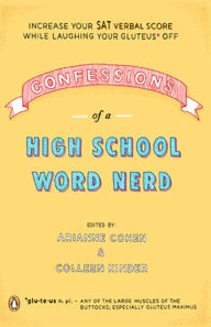 Title: Confessions of a High School Word Nerd: Laugh Your Gluteus* Off and Increase Your SAT Verbal Score, Author: Arianne Cohen