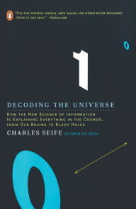 Title: Decoding the Universe: How the New Science of Information Is Explaining Everythingin the Cosmos, fromOur Brains to Black Holes, Author: Charles Seife