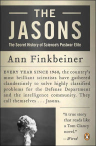 Title: The Jasons: The Secret History of Science's Postwar Elite, Author: Ann  Finkbeiner