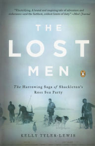 Title: The Lost Men: The Harrowing Saga of Shackleton's Ross Sea Party, Author: Kelly Tyler-Lewis