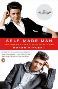 Title: Self-Made Man: One Woman's Year Disguised as a Man, Author: Norah Vincent