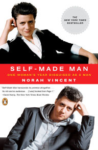 Title: Self-Made Man: One Woman's Year Disguised as a Man, Author: Norah Vincent