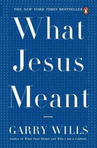 Title: What Jesus Meant, Author: Garry Wills