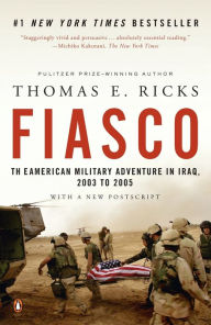 Title: Fiasco: The American Military Adventure in Iraq, 2003 to 2005, Author: Thomas E. Ricks