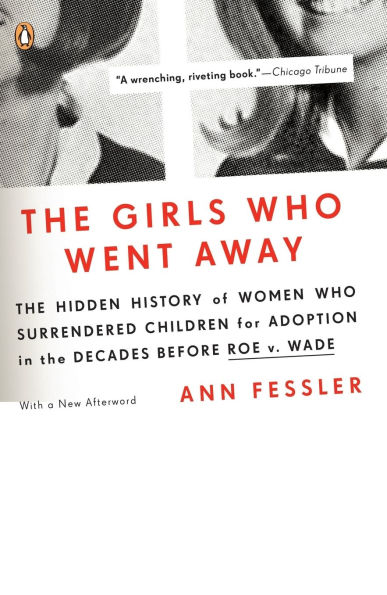 the Girls Who Went Away: Hidden History of Women Surrendered Children for Adoption Decades Before Roe v. Wade