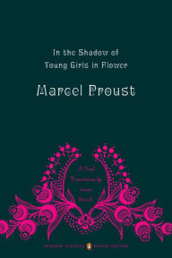 Title: In the Shadow of Young Girls in Flower: In Search of Lost Time, Volume 2 (Penguin Classics Deluxe Edition), Author: Marcel Proust