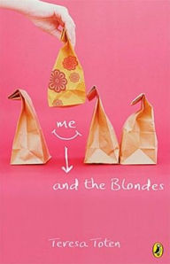 Title: Me and the Blondes, Author: Teresa Toten