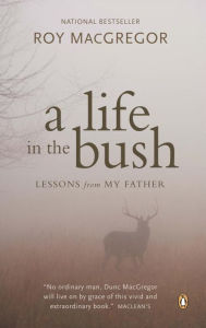 Title: A Life in the Bush, Author: Roy MacGregor